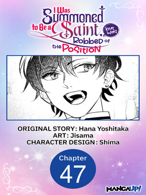 cover image of I Was Summoned to Be a Saint, but Was Robbed of the Position, Chapter 47